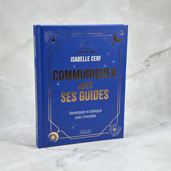 Communiquer avec ses guides - Développer le dialogue avec l'invisible