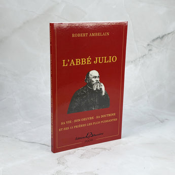 L'abbé Julio - Sa vie, son œuvre, sa doctrine et ses 15 prières les plus puissantes