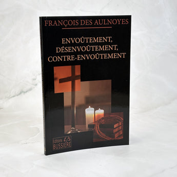 Envoûtement, désenvoûtement, contre-envoûtement