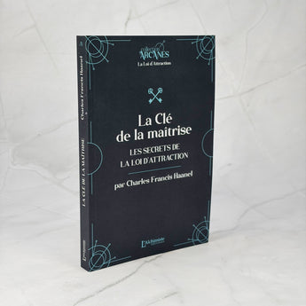 La Clé de la maîtrise - Les secrets de la loi d'attraction