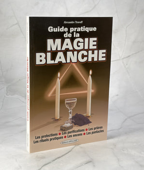 Guide pratique de la magie blanche