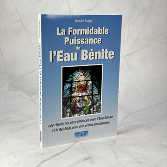 La Formidable Puissance de l'Eau Bénite - Les rituels les plus efficaces avec l'Eau Bénite et le Sel Béni pour une protection absolue