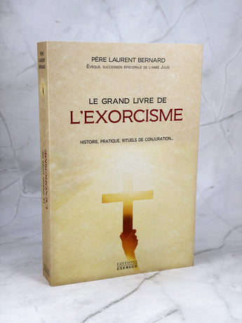 Le grand livre de l'exorcisme - Théorie, pratique, rituels de conjuration