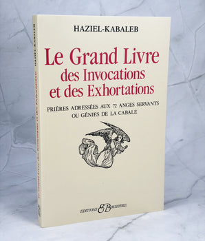 Le Grand Livre des Invocations et des Exhortations - Prières adressées aux 72 Anges Servants ou Génies de la Cabale