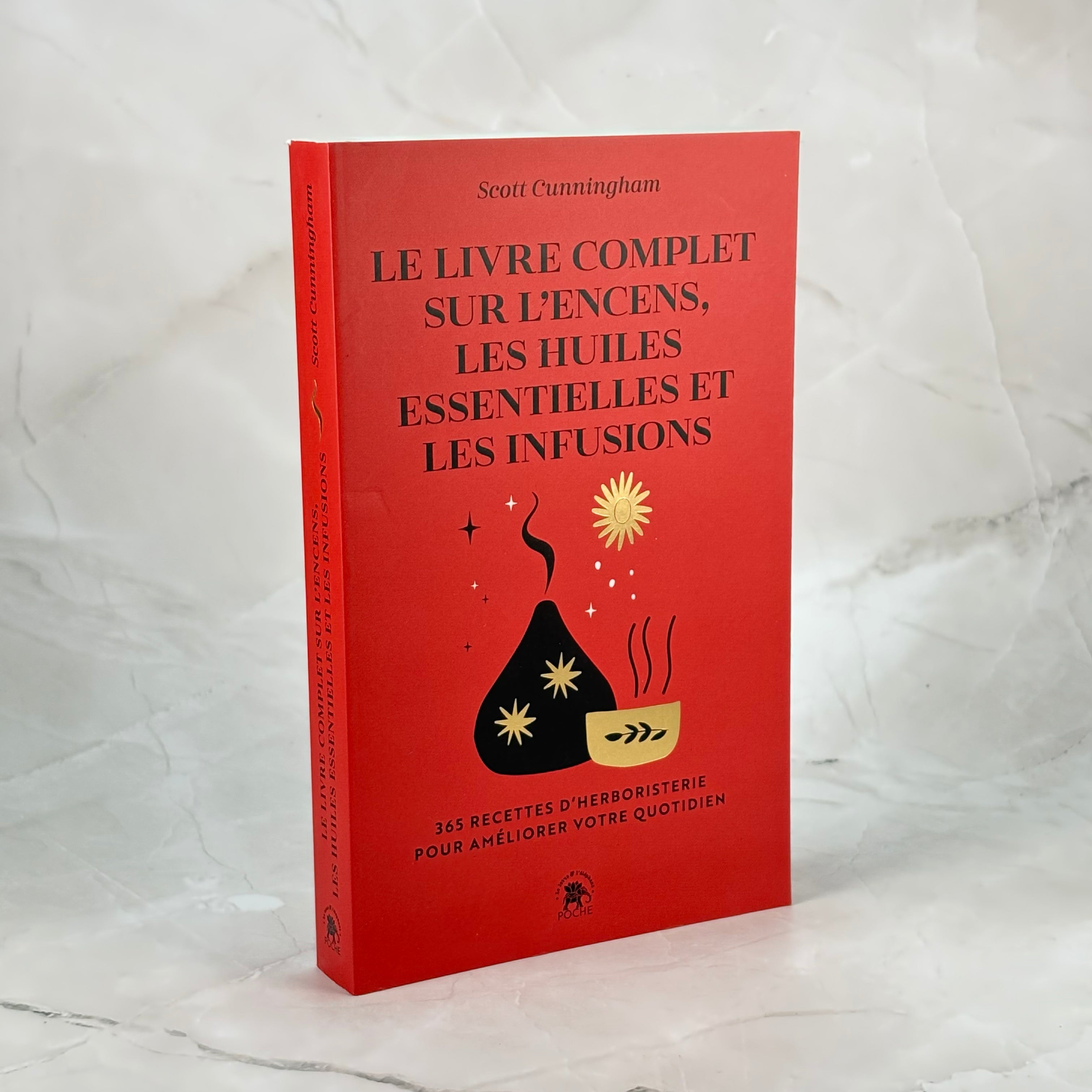 Le Livre complet sur l'encens, les huiles essentielles et les infusions