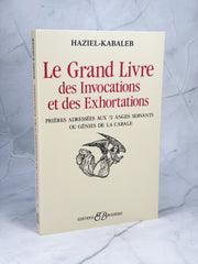 Le Grand Livre des Invocations et des Exhortations - Prières adressées aux 72 Anges Servants ou Génies de la Cabale